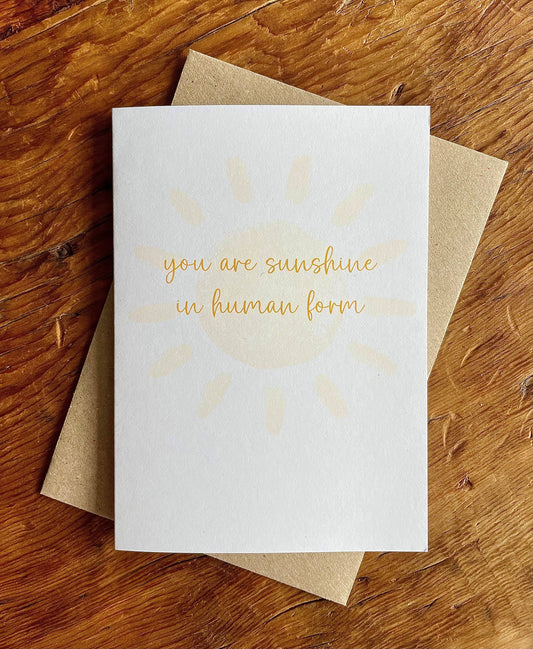 You Are Sunshine in Human Form - Friendship Card